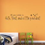 All You Need is Faith, Trust, and a Little Pixie Dust Vinyl Wall Decal