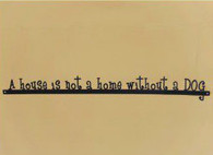 A house is not a home without a Dog # DO 1