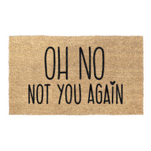 Oh No Not You Again Coir Coconut Husk Doormat 18x30 or 24x36