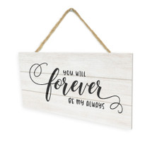 You Will Forever Be My Always (White) Wooden Plank Hanging Wall Decor Sign White Style 5x10