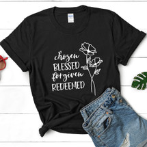 Chosen, Blessed, Forgiven, Redeemed T-Shirt - Inspirational Tee With Flower Design