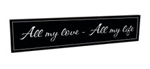 All My Love All My Life Carved Wood Sign 5x24