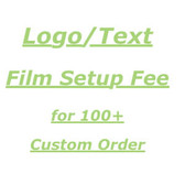 $35 One Time Logo/Text Film Setup Fee for 100+ Custom Order
