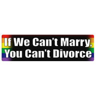If We Can't Marry, You Can't Divorce - Rainbow Pride LGBT Gay and Lesbian Rights Sticker