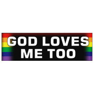 God Loves Me Too - Rainbow Pride LGBT Gay and Lesbian Rights Sticker