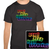 "Don't Need Your Approval"- Black and Rainbow T-Shirt - LGBT Gay and Lesbian Pride Clothing & Apparel