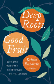 Deep Roots Good Fruit