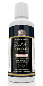 BUMP TERMINATOR ALCOHOL FREE ANTI BUMP SERUM FOR WOMEN

ALCOHOL FREE Fast Resolution of Bumps & Ingrown Hairs on Bikini Area, Legs, Underarm and Face
ALCOHOL FREE Non-Irritating, Non-Stinging Formula
Results Seen in 12-24 Hrs
Soothes, Heals, Dries out the Bumps, Moisturizes and Conditions
100% Unconditional Money Back Guarantee