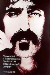 Frank Zappa Poster Government is the Entertainment Div of Military Industrial Complex