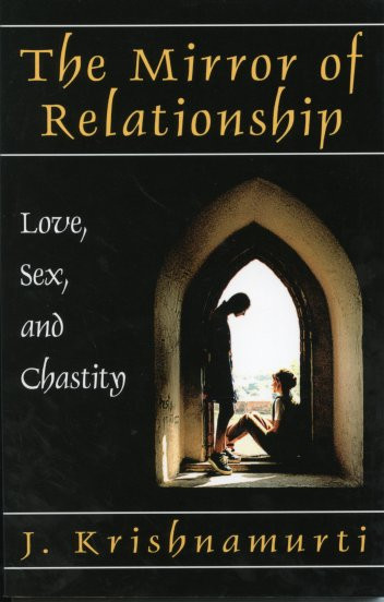Mirror Of Relationship The Love Sex And Chastity Krishnamurti