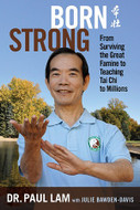 Born Strong: From Surviving the Great Famine To Teaching Tai Chi to Millions Book