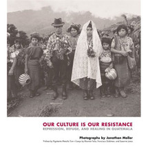 Book:  Our Culture Is Our Resistance: Repression, Refuge, and Healing in Guatemala (Hardcover)