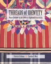 BOOK:  Threads of Identity:  Maya Costume of the 1960s in Highland Guatemala