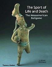 Book:  The Sport of Life and Death:  The Mesoamerican Ballgame
