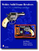 Webley Solid-Frame Revolvers: Nos. 1, 1 1/2, 2, Bull Dogs, and Pugs by Joel Black, Homer Ficken, & Frank Michaels