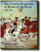 The Cavalry Regiments of Frederick the Great 1756-1763 by Gunther Dorn	and Joachim Engelmann