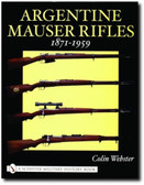Argentine Mauser Rifles 1871-1959 by Colin Webster