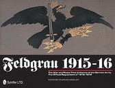 Feldgrau 1915-16: The War and Peace Time Uniforms of the German Army – The Official Regulations of 1915-1916 by Charles Woolley