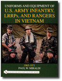 Uniforms and Equipment of U.S Army Infantry, LRRPs, and Rangers in Vietnam 1965-1971 by Paul W. Miraldi