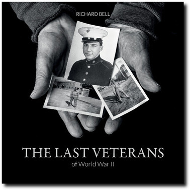 The Last Veterans of WWII: Portraits and Memories
by Richard Bell