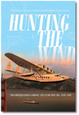 Hunting the Wind: Pan American World Airways’ Epic Flying Boat Era, 1929–1946