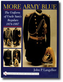 More Army Blue: The Uniform of Uncle Sam’s Regulars 1874-1887
