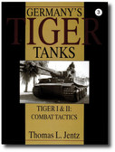 Germany's Tiger Tanks Tiger I and Tiger II Combat Tactics 