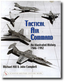 Schiffer Military History Book Ser.: Tactical Air Command : An Illustrated History 1946-1992 Mike Hill