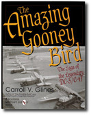 The Amazing Gooney Bird : The Saga of the Legendary DC-3/C-47