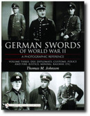 German Swords of World War II – A Photographic Reference: Vol.3: DLV, Diplomats , Customs,Police and Fire, Justice, Mining, Railway, Etc.