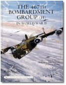 The 467th Bombardment Group in World War II: in Combat with the B-24 Liberator over Europe