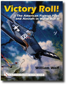 Victory Roll: The American Fighter Pilot and Aircraft in WWII 