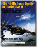 Schiffer Military History: The 464th Bomb Group in World War II: in Action over the Third Reich with the B-24 Liberator