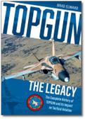 TOPGUN: The Legacy: The Complete History of TOPGUN and Its Impact on Tactical Aviation