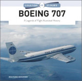 Boeing 707 : A Legends of Flight Illustrated History by Wolfgang Borgmann