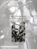 101st Airborne in Normandy: A History in Period Photographs