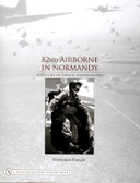 82nd Airborne in Normandy:: A History in Period Photos