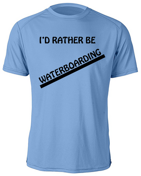 "I'd Rather Be Waterboarding" Moisture Wick Shirt