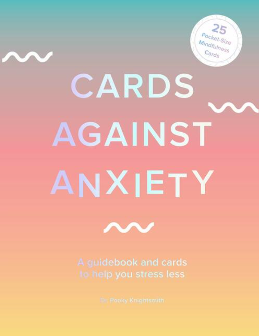 Cards Against Anxiety (Guidebook & Card Set) (A Guidebook and Cards to Help You Stress Less)