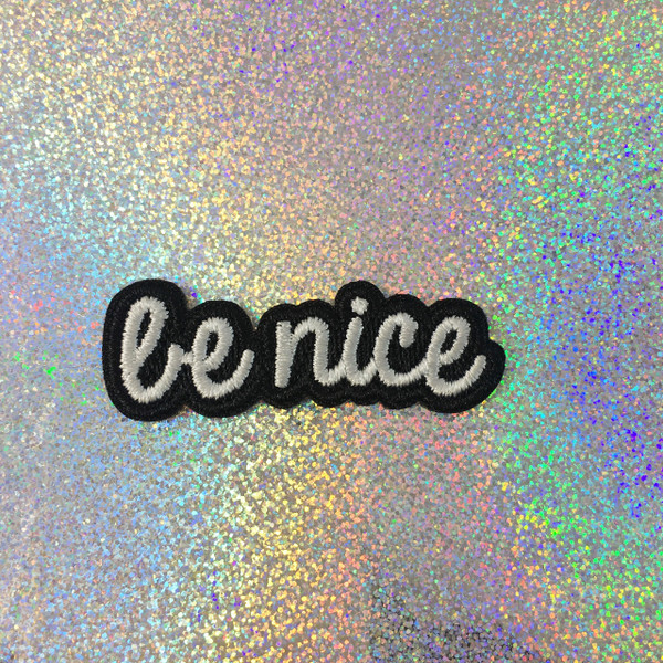 Be Nice - Embroidered Iron On Patch Patches Appliques - Black & White - Word Quote - Wildflower Co