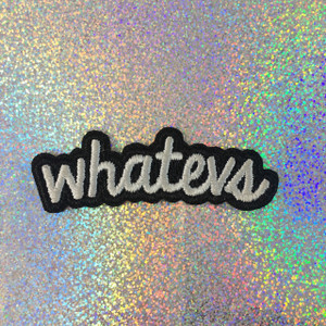Whatevs - Whatever Forever - Embroidered Iron On Patch Patches Appliques - Black & White - Word Quote - Wildflower Co. SCALE