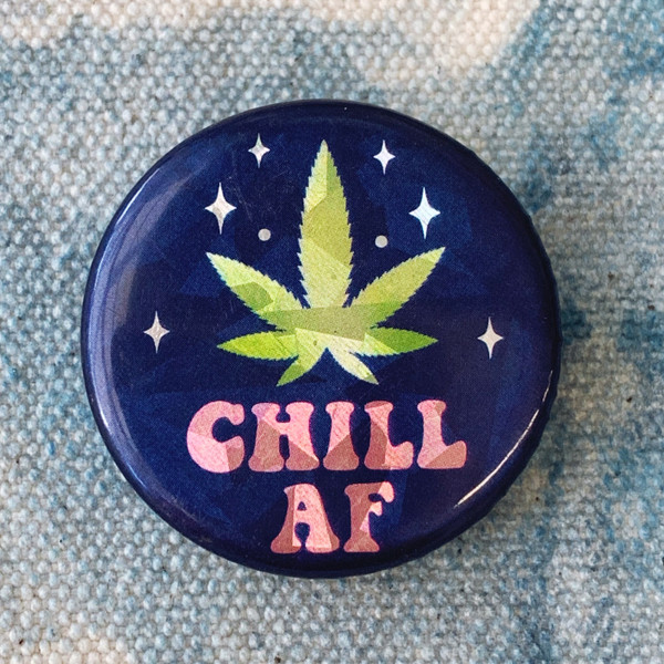 Chill AF Weed Button Pin Holographic Flair - Wildflower Co