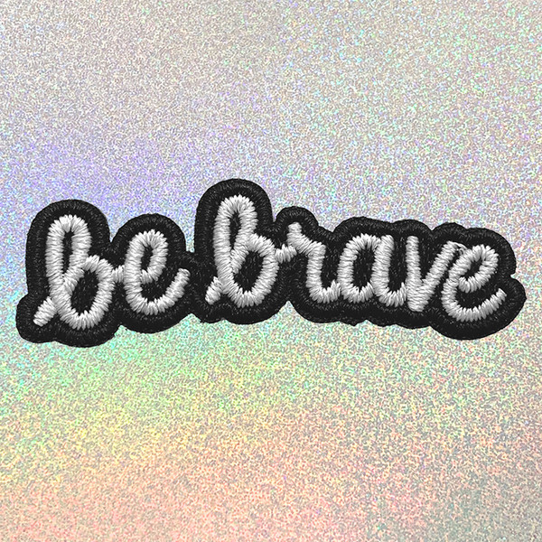 be brave Current Mood B&W Phrase Quote Patches - Emroidered Iron On Patch Applique Patch for Jacket - ALL Updated June 19 - Wildflower + Co. - Page 1 (3)