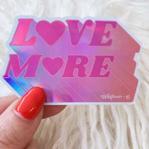 Love More Sticker - Holographic Vinyl Stickers - Kind Positivity - BRIGHT - Wildflower + Co (17)