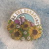 AC00160-MLT-OS Be the Sunshine Enamel Pin - Flowers- Positivity- VSCO Wildflower + Co