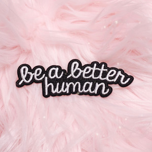 Be a Better Human B&W Quote Patch