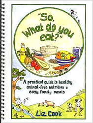 Animal Friendly Cook Book 'So, what do you eat?'