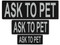 ASK TO PET