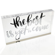 NEW! OnDisplay Acrylic Block Decorative Desktop Sign - The Best Is Yet To Come - Metallic Silver