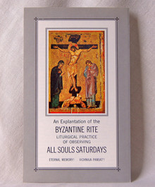 #06 An Explanation of the Byzantine Rite Liturgical Practice of Observing All Souls Saturdays